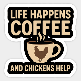 Life Happens Coffee and Chickens Help Funny Chicken Lover Gift Sticker